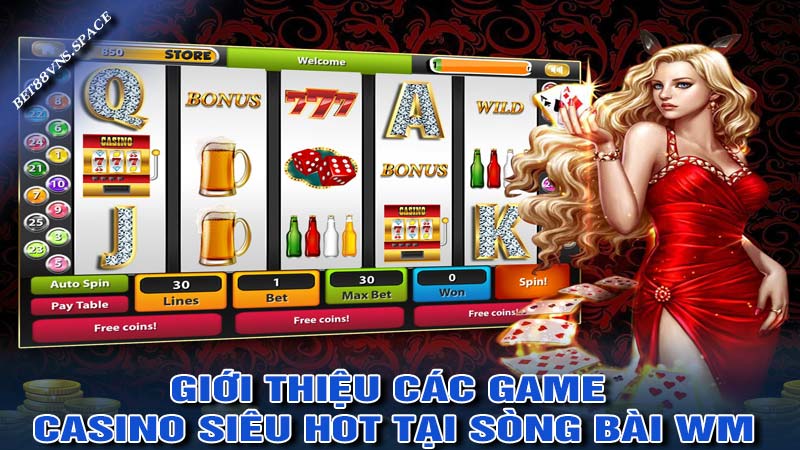 Giới thiệu các game casino siêu hot tại sòng bài WM